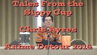 Tales From the Sippy Cup - Chris Ayres - Anime Detour 2014