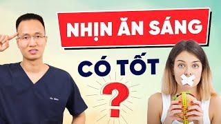 Ăn sáng hay nhịn ăn sáng là tốt hơn? | Dr Hiếu