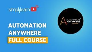 Automation Anywhere Full Course | Automation Anywhere Tutorial | RPA Course | Learn RPA |Simplilearn