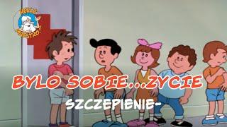 Bylo Sobie... Zycie  Szczepienie