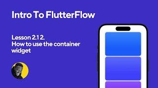 How to Use the Container Widget in FlutterFlow (Lesson 2.1, 2)