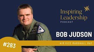 283. Air Vice Marshall Bob Judson RAF Inspiring Leadership with Jonathan Bowman-Perks