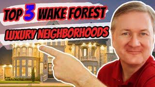 What Are The TOP 3 Wake Forest LUXURY Neighborhoods???