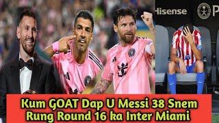 Ne Ka Sngi Ba Dap U GOAt 38 Snem Rung Round 16 ka Inter Miami,Synei iaka Atletico Madrid