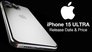 iPhone 15 Ultra Release Date and Price – NEW DESIGN FIRST LOOK!