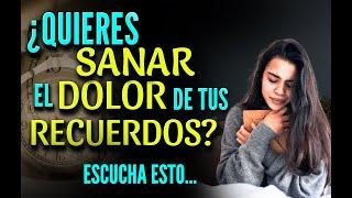 ¿QUIERES SANAR EL DOLOR DE TUS RECUERDOS?