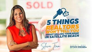 Selling your home in Satellite Beach Florida - 5 things a Realtor won't tell you about