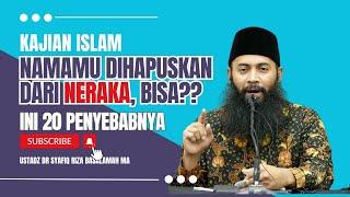 20 Sebab Agar Namamu Dihapuskan Dari Neraka!? - Ustadz Dr Syafiq Riza Basalamah, M.A