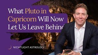 What Pluto in Capricorn Will Now Let Us Leave Behind