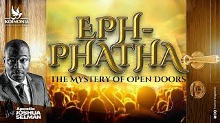 EPHPHATHA: THE MYSTERY OF OPEN DOORS  WITH APOSTLE JOSHUA SELMAN 22||01||2023