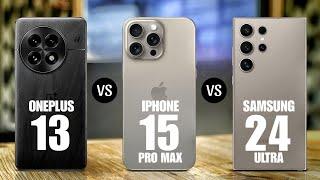 OnePlus 13 Vs iPhone 15 Pro Max Vs Samsung Galaxy S24 Ultra