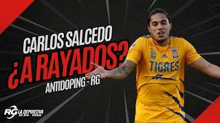 La situación de Carlos Salcedo con Rayados | Antidoping