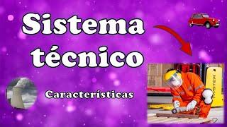 Sistema técnico (Características y componentes )