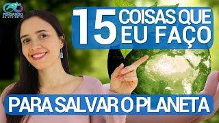 15 coisas que EU FAÇO PARA SALVAR O PLANETA | Dicas sustentáveis PARA SALVAR OS OCEANOS