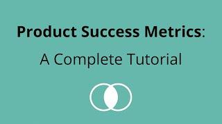 Product Success Metrics | A Complete Tutorial