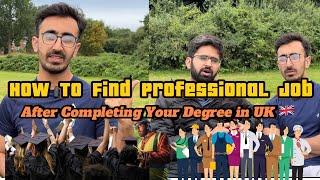 How To Find Professional Job After Completing your Degree in UK?|Pakistani student in UK|