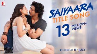 Saiyaara Title Song | Ahaan Panday, Aneet Padda | Tanishk Bagchi, Faheem A, Arslan N | Irshad Kamil