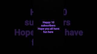 Happy 10 subscribers