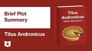 Titus Andronicus by William Shakespeare | Brief Plot Summary