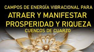 CAMPOS DE ENERGÍA VIBRACIONAL PARA ATRAER Y MANIFESTAR RIQUEZA Y PROSPERIDAD - RESONANCIAS DE CUARZO