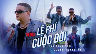 LỆ PHÍ CUỘC ĐỜI (REMIX) - CAO THÁI SƠN x DƯƠNG HOÀNG VŨ | MUSIC VIDEO