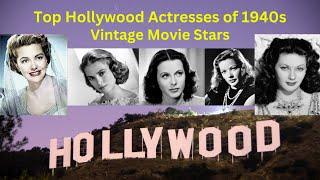 Top Hollywood's Actresses of the 1940s - Hollywood's Leading Ladies  of Hollyood's Golden Era