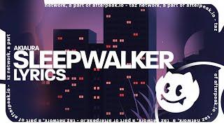 akiaura - Sleepwalker (Lyrics)