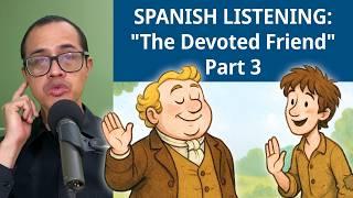 Learning Spanish? Improve your LISTENING with "The Devoted Friend" | Part 3