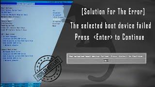 [Solution to Error]: The selected boot device failed. Press Enter to Continue | Computer Tips