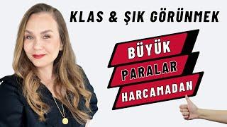 BÜYÜK PARALAR HARCAMADAN KLAS & ŞIK GÖRÜNMEK MÜMKÜN!