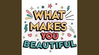 What Makes You Beautiful