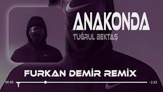 TUĞRUL BEKTAŞ - ANAKONDA ( Furkan Demir Remix )