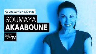 Ce que la vie m'a appris : Soumaya Akaaboune