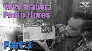YoYo Maker: Pedro Flores-Part 3
