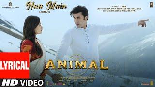 ANIMAL: HUA MAIN (Lyrical Video) | Ranbir Kapoor,Rashmika M | Sandeep V | Raghav,Manoj M | Bhushan K