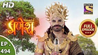 Vighnaharta Ganesh - Ep 494 - Full Episode - 12th July, 2019