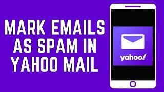 How To Mark Emails As Spam In Yahoo Mail App? (2024)