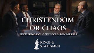 Christendom or Chaos | Doug Wilson & Ben Merkle | Kings & Statesmen | Ep. 2 Excerpt