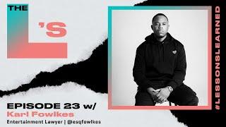 Karl Fowlkes - Entertainment Lawyer | The L's (Lessons Learned) Podcast I Episode 23