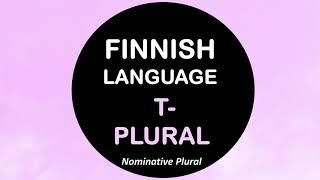 LEARN FINNISH | T- PLURAL (NOMINATIVE PLURAL)