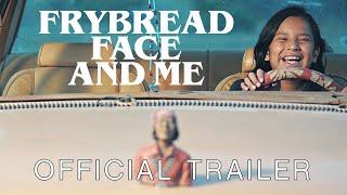 Frybread Face & Me (2023) | Official Trailer