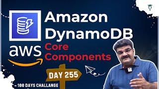 Day 255 || AWS DynamoDB Core Components || AWS Tutorial || Cloud Computing Full Course