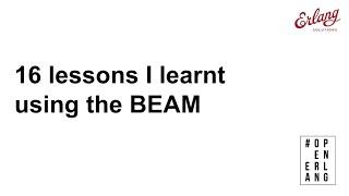 16 Things I learnt using the BEAM | Erlang Solutions Webinar