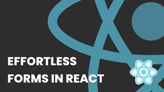 Effortless Forms In React