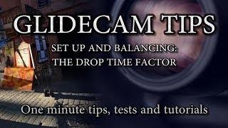 Glidecam Tips 2: The Drop Time Factor