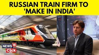 Russian Firm TMH Eyes Expansion Beyond Vande Bharat Trains, Plans To Export From India | N18V