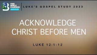 Acknowledge Christ Before Men / Luke 12:1-12 / Chicago UBF / Sunday Message