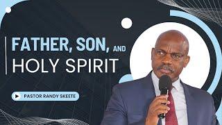 Father, Son, and Holy Spirit | Pastor Randy Skeete