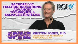 Sacro-pelvic Fixation : Indications, Advanced Techniques, & Salvage Strategies - Kristen Jones, M.D.