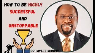 Secret To Be Highly Successful And Unstoppable | Dr. Myles Munroe